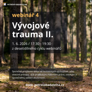 Webinář 4 - Vývojové trauma  II. (1. 6. 2026 / 17:30 - 19:30)